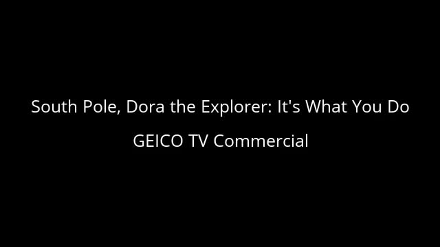 Geico: Dora the Explorer in the South Pole